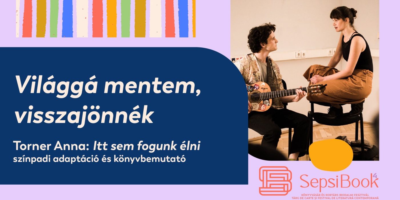 Világgá mentem, visszajönnék – Torner Anna monodrámája az Itt sem fogunk élni című regénye alapján